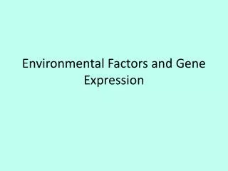 Environmental Factors and Gene Expression