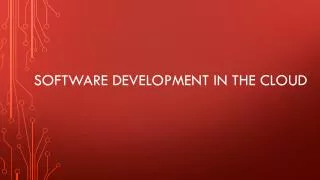 Software development in the cloud