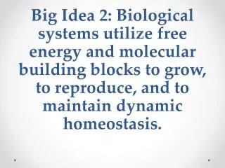 Big Idea 2: Biological systems utilize free energy and molecular building blocks to grow, to reproduce, and to maintain