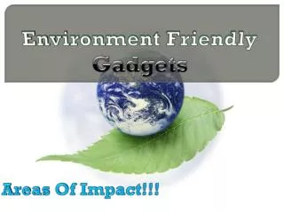 Environment Friendly Gadgets
