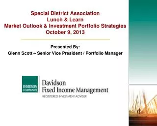 Special District Association Lunch &amp; Learn Market Outlook &amp; Investment Portfolio Strategies October 9, 2013