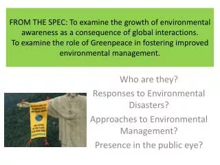 Who are they? Responses to Environmental Disasters? Approaches to Environmental Management? Presence in the public eye?