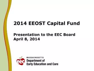 2014 EEOST Capital Fund Presentation to the EEC Board April 8, 2014