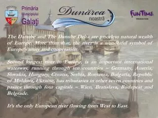 The Danube and The Danube Delta are priceless natural wealth of Europe. More than that, the river is a wonderful symbol