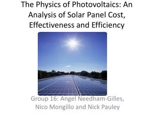 The Physics of Photovoltaics: An Analysis of Solar Panel Cost, E ffectiveness and Efficiency