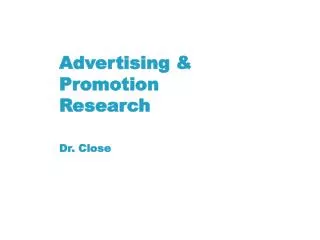 Advertising &amp; Promotion Research Dr. Close