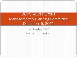 DOT STATUS REPORT Management &amp; Planning Committee December 5, 2011