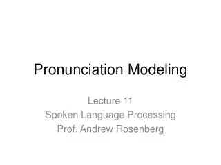 Pronunciation Modeling