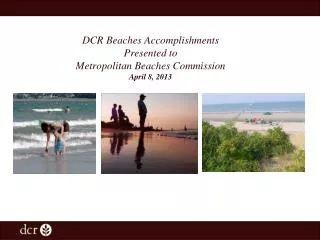 DCR Beaches Accomplishments Presented to Metropolitan Beaches Commission April 8, 2013