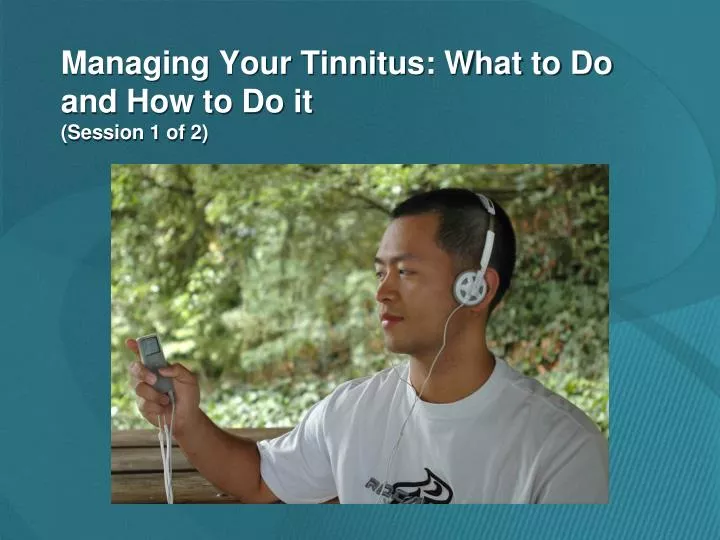 managing your tinnitus what to do and how to do it session 1 of 2