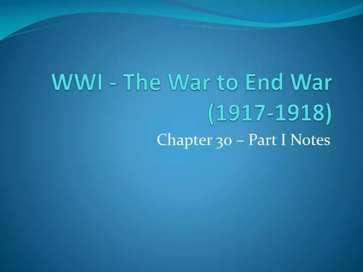 wwi the war to end war 1917 1918