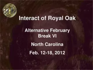 Interact of Royal Oak Alternative February Break VI North Carolina Feb. 12-18, 2012