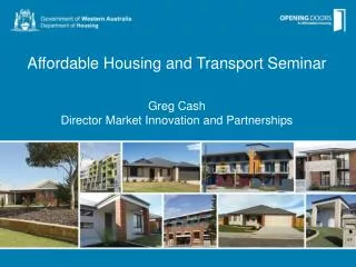 Affordable Housing and Transport Seminar Greg Cash Director Market Innovation and Partnerships