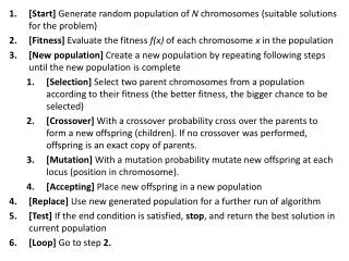 [Start] Generate random population of N chromosomes (suitable solutions for the problem)