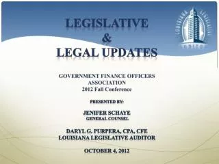 Legislative &amp; Legal UPDATES GOVERNMENT FINANCE OFFICERS ASSOCIATION 2012 Fall Conference Presented by: Jenifer Sc