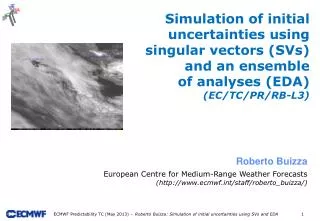 Simulation of initial uncertainties using singular vectors (SVs) and an ensemble of analyses (EDA) ( EC/TC/PR/RB-L3)