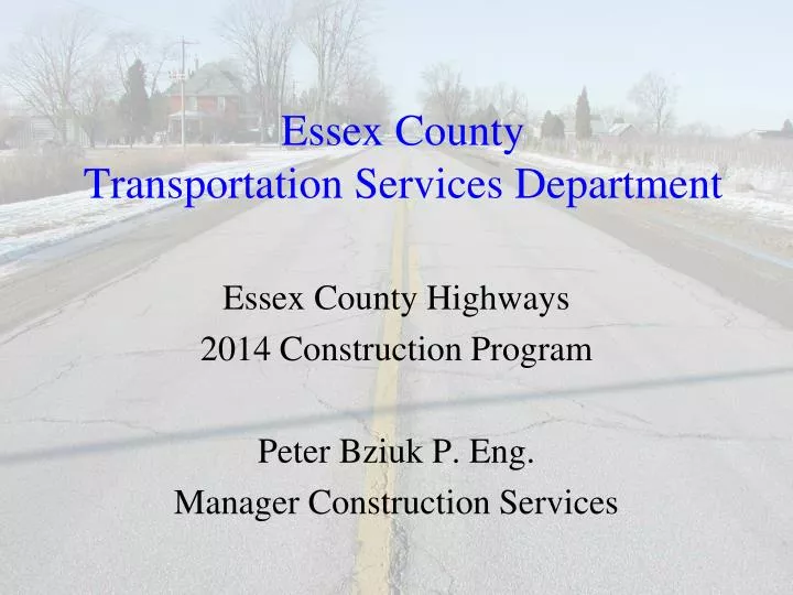 essex county highways 2014 construction program peter bziuk p eng manager construction services