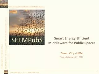Smart Energy Efficient Middleware for Public Spaces Smart City - UPM Turin , February 27, 2013