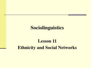Sociolinguistics Lesson 11 Ethnicity and Social Networks