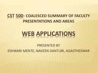 CST 500- Coalesced Summary of Faculty Presentations and Areas WEB APPLICATIONS