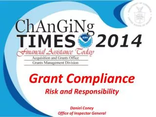 Grant Compliance Risk and Responsibility Daniel Coney Office of Inspector General
