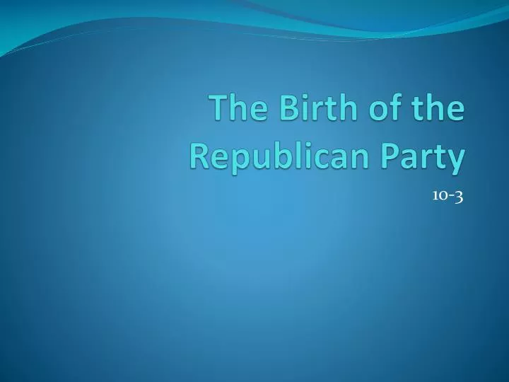 the birth of the republican party