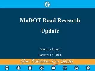 MnDOT Road Research Update Maureen Jensen January 17, 2014