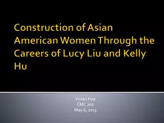 Construction of Asian American Women Through the Careers of Lucy Liu and Kelly Hu