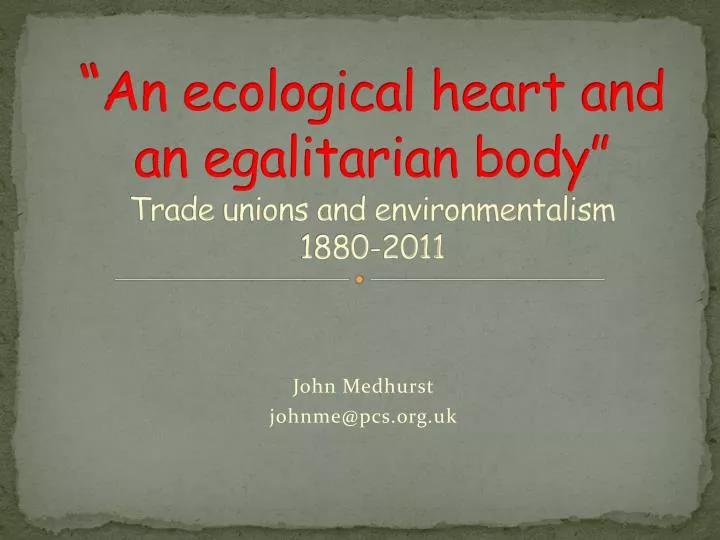 an ecological heart and an egalitarian body trade unions and environmentalism 1880 2011
