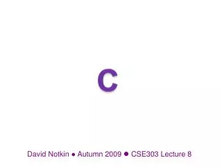David Notkin ? Autumn 2009 ? CSE303 Lecture 8
