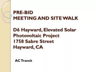 PRE-BID MEETING AND SITE WALK D6 Hayward, Elevated Solar Photovoltaic Project 1758 Sabre Street Hayward, CA