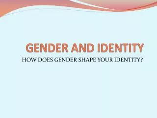 GENDER AND IDENTITY