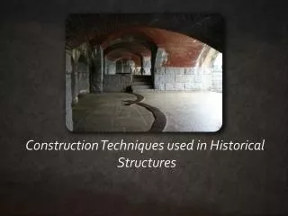 Construction Techniques used in Historical 		 Structures