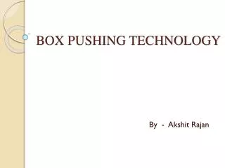 BOX PUSHING TECHNOLOGY