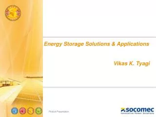 Energy Storage Solutions &amp; Applications Vikas K. Tyagi