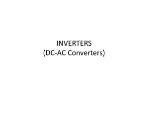 INVERTERS (DC-AC Converters)