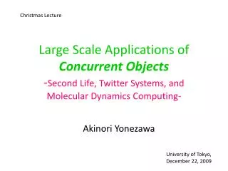Large Scale Applications of Concurrent Objects - Second Life, Twitter Systems, and Molecular Dynamics Computing-