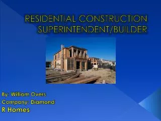 R ESIDENTIAL CONSTRUCTION SUPERINTENDENT/BUILDER