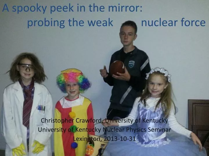 a spooky peek in the mirror probing the weak nuclear force