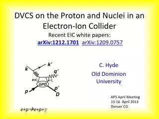 DVCS on the Proton and Nuclei in an Electron- Ion Collider Recent EIC white papers : arXiv:1212.1701 arXiv:1209.0757