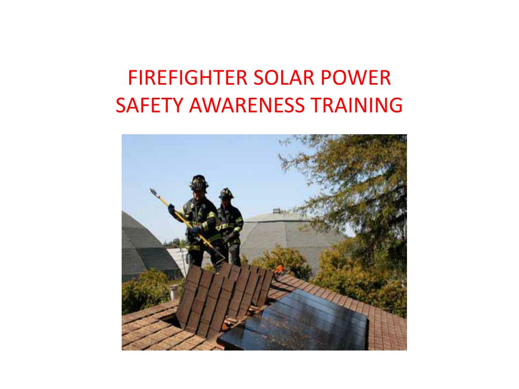 PPT - FIREFIGHTER SOLAR POWER SAFETY AWARENESS TRAINING PowerPoint ...