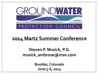 2014 Martz Summer Conference Steven P. Musick, P.G. musick_ambrose@msn.com Boulder, Colorado June 5-6, 2014