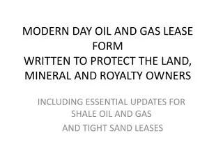 MODERN DAY OIL AND GAS LEASE FORM WRITTEN TO PROTECT THE LAND, MINERAL AND ROYALTY OWNERS