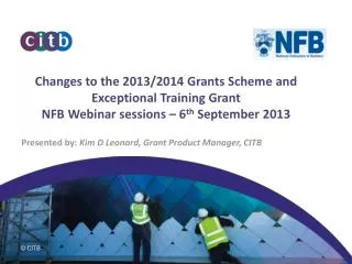 Changes to the 2013/2014 Grants Scheme and Exceptional Training Grant NFB Webinar sessions – 6 th September 2013