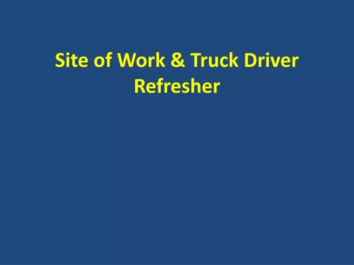 site of work truck driver refresher