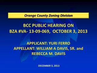 BCC PUBLIC HEARING ON BZA #VA- 13-09-069, OCTOBER 3, 2013 APPLICANT: YURI FERRO APPELLANT: WILLIAM A DAVIS, SR. and REB