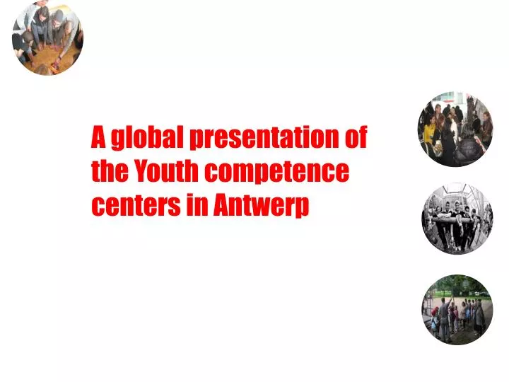 a global presentation of the youth competence centers in antwerp