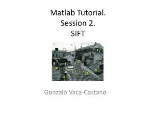 Matlab Tutorial. Session 2. SIFT