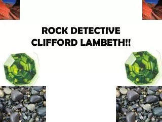 ROCK DETECTIVE CLIFFORD LAMBETH!!
