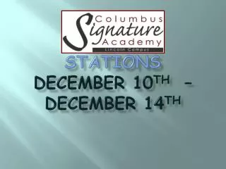 Stations December 10 th – December 14 th